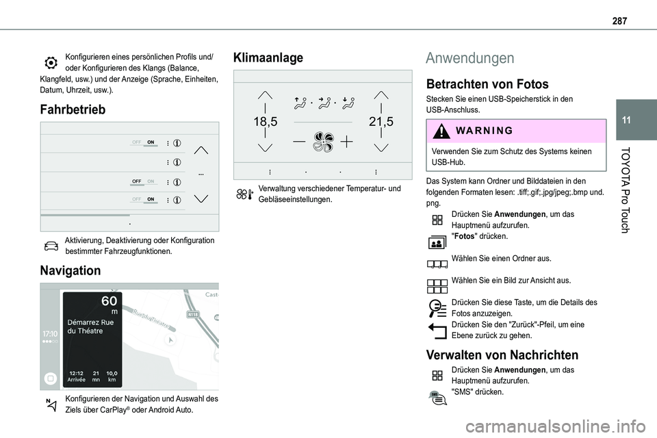 TOYOTA PROACE VERSO EV 2023 Betriebsanleitungen (in German) 287
TOYOTA Pro Touch
11
Konfigurieren eines persönlichen Profils und/oder Konfigurieren des Klangs (Balance, Klangfeld, usw.) und der Anzeige (Sprache, Einheiten, Datum, Uhrzeit, usw.).
Fahrbetrieb
TOYOTA PROACE VERSO EV 2023 Betriebsanleitungen (in German) 287
TOYOTA Pro Touch
11
Konfigurieren eines persönlichen Profils und/oder Konfigurieren des Klangs (Balance, Klangfeld, usw.) und der Anzeige (Sprache, Einheiten, Datum, Uhrzeit, usw.).
Fahrbetrieb