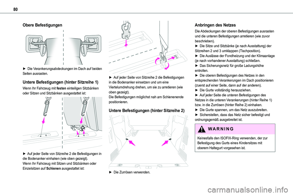 TOYOTA PROACE VERSO EV 2023 Betriebsanleitungen (in German) 80
Obere Befestigungen
► Die Verankerungsabdeckungen im Dach auf beiden Seiten ausrasten.
Untere Befestigungen (hinter Sitzreihe 1)
Wenn Ihr Fahrzeug mit festen einteiligen Sitzbänken oder Sitze TOYOTA PROACE VERSO EV 2023 Betriebsanleitungen (in German) 80
Obere Befestigungen
► Die Verankerungsabdeckungen im Dach auf beiden Seiten ausrasten.
Untere Befestigungen (hinter Sitzreihe 1)
Wenn Ihr Fahrzeug mit festen einteiligen Sitzbänken oder Sitze
