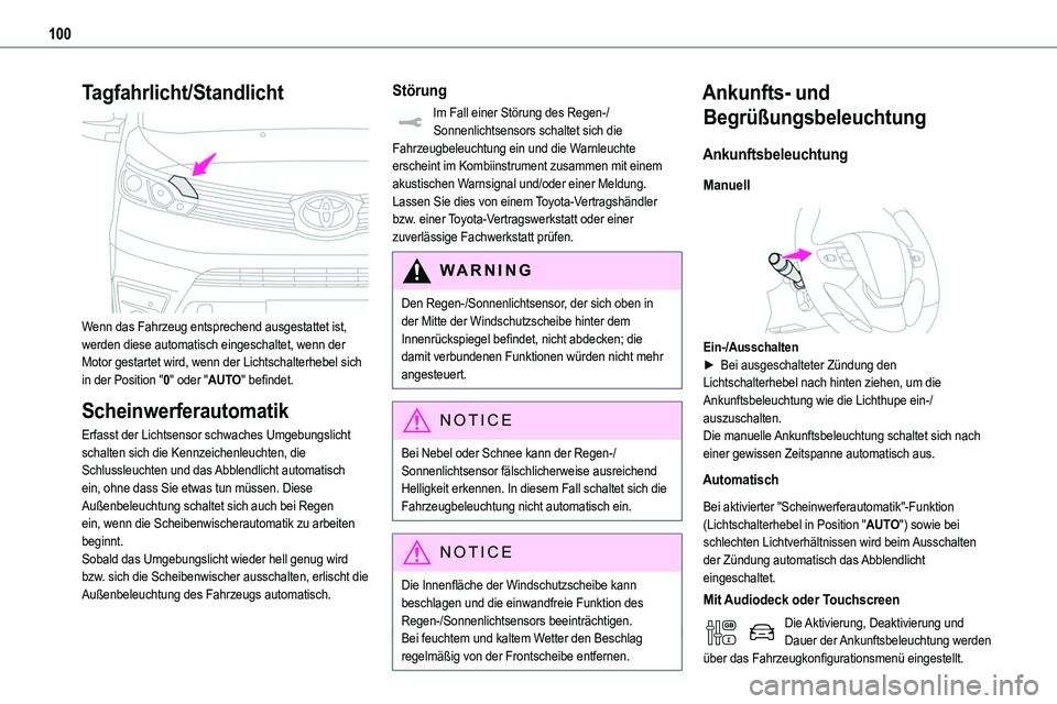 TOYOTA PROACE VERSO EV 2023  Betriebsanleitungen (in German) 100
Tagfahrlicht/Standlicht 
 
Wenn das Fahrzeug entsprechend ausgestattet ist, werden diese automatisch eingeschaltet, wenn der Motor gestartet wird, wenn der Lichtschalterhebel sich in der Position 