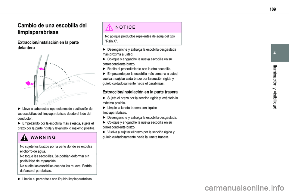 TOYOTA PROACE VERSO EV 2023  Manual del propietario (in Spanish) 109
Iluminación y visibilidad
4
Cambio de una escobilla del 
limpiaparabrisas
Extracción/instalación en la parte 
delantera 
 
► Lleve a cabo estas operaciones de sustitución de las escobillas d