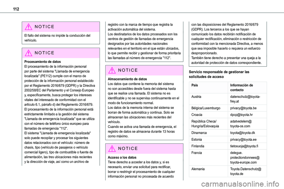 TOYOTA PROACE VERSO EV 2023  Manual del propietario (in Spanish) 11 2
NOTIC E
El fallo del sistema no impide la conducción del vehículo.
NOTIC E
Procesamiento de datos
El procesamiento de la información personal por parte del sistema "Llamada de emergencia l