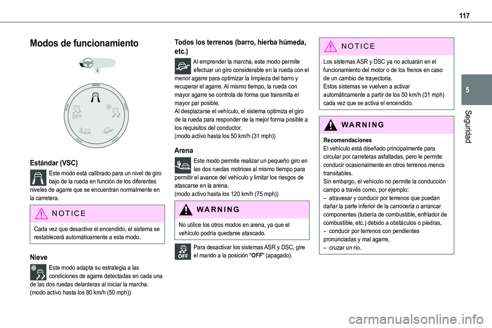 TOYOTA PROACE VERSO EV 2023  Manual del propietario (in Spanish) 11 7
Seguridad
5
Modos de funcionamiento 
  
 
Estándar (VSC)
Este modo está calibrado para un nivel de giro bajo de la rueda en función de los diferentes niveles de agarre que se encuentran normal