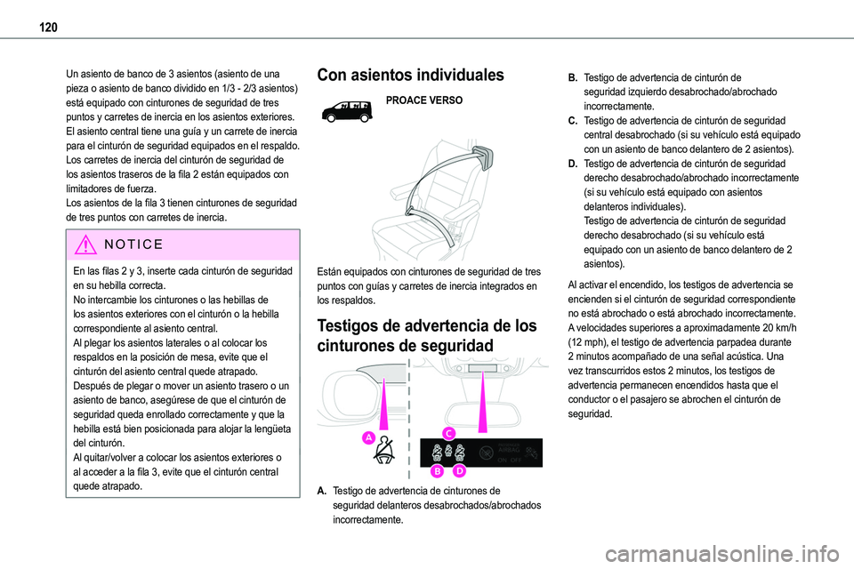 TOYOTA PROACE VERSO EV 2023  Manual del propietario (in Spanish) 120
Un asiento de banco de 3 asientos (asiento de una pieza o asiento de banco dividido en 1/3 - 2/3 asientos) está equipado con cinturones de seguridad de tres puntos y carretes de inercia en los as