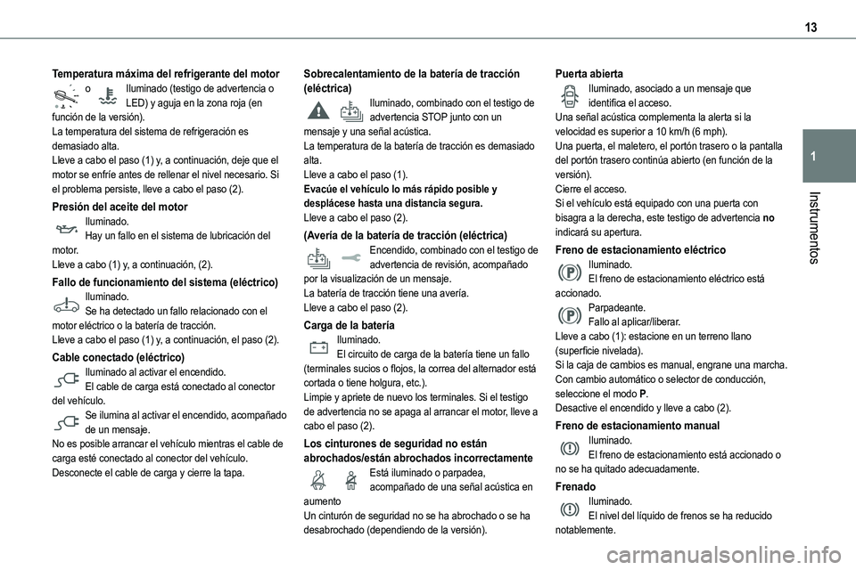 TOYOTA PROACE VERSO EV 2023  Manual del propietario (in Spanish) 13
Instrumentos
1
Temperatura máxima del refrigerante del motoro Iluminado (testigo de advertencia o LED) y aguja en la zona roja (en función de la versión).La temperatura del sistema de refrigerac