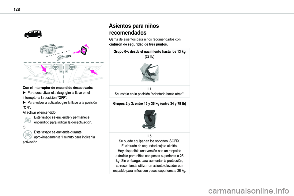 TOYOTA PROACE VERSO EV 2023  Manual del propietario (in Spanish) 128
 
  
 
Con el interruptor de encendido desactivado:► Para desactivar el airbag, gire la llave en el interruptor a la posición "OFF". ► Para volver a activarlo, gire la llave a la posi