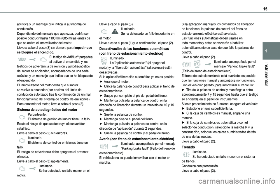 TOYOTA PROACE VERSO EV 2023 Manual del propietario (in Spanish) 15
Instrumentos
1
acústica y un mensaje que indica la autonomía de conducción.Dependiendo del mensaje que aparezca, podría ser posible conducir hasta 1100 km (685 millas) antes de que se active el TOYOTA PROACE VERSO EV 2023 Manual del propietario (in Spanish) 15
Instrumentos
1
acústica y un mensaje que indica la autonomía de conducción.Dependiendo del mensaje que aparezca, podría ser posible conducir hasta 1100 km (685 millas) antes de que se active el