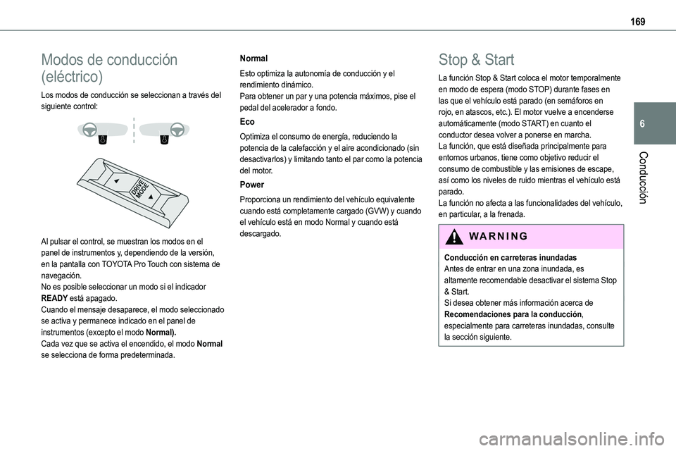 TOYOTA PROACE VERSO EV 2023  Manual del propietario (in Spanish) 169
Conducción
6
Modos de conducción 
(eléctrico)
Los modos de conducción se seleccionan a través del siguiente control: 
  
 
Al pulsar el control, se muestran los modos en el panel de instrumen