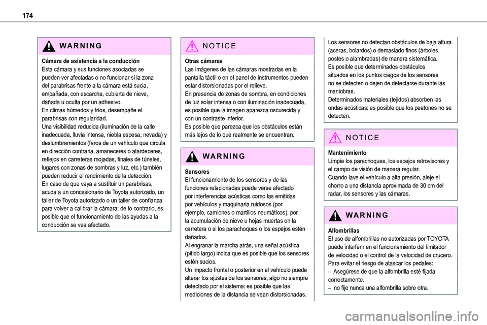 TOYOTA PROACE VERSO EV 2023  Manual del propietario (in Spanish) 174
WARNI NG
Cámara de asistencia a la conducciónEsta cámara y sus funciones asociadas se pueden ver afectadas o no funcionar si la zona del parabrisas frente a la cámara está sucia, empañada, c