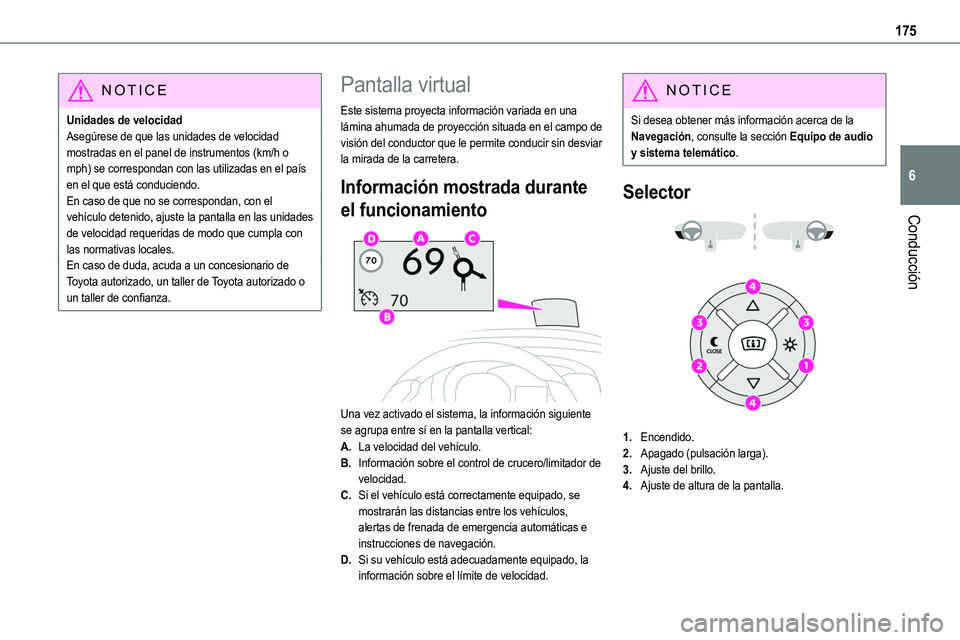 TOYOTA PROACE VERSO EV 2023  Manual del propietario (in Spanish) 175
Conducción
6
NOTIC E
Unidades de velocidadAsegúrese de que las unidades de velocidad mostradas en el panel de instrumentos (km/h o mph) se correspondan con las utilizadas en el país en el que e