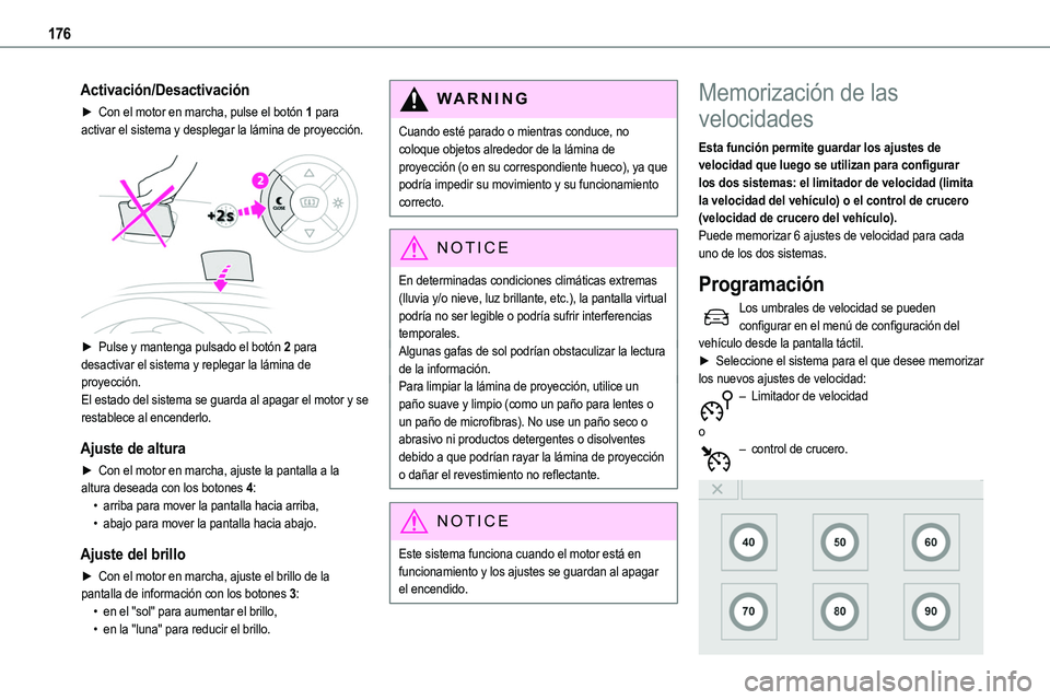 TOYOTA PROACE VERSO EV 2023  Manual del propietario (in Spanish) 176
Activación/Desactivación
► Con el motor en marcha, pulse el botón 1 para activar el sistema y desplegar la lámina de proyección. 
 
► Pulse y mantenga pulsado el botón 2 para desactivar 
