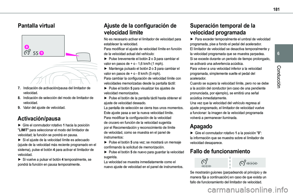 TOYOTA PROACE VERSO EV 2023  Manual del propietario (in Spanish) 181
Conducción
6
Pantalla virtual 
 
7.Indicación de activación/pausa del limitador de velocidad.
8.Indicación de selección del modo de limitador de velocidad.
9.Valor del ajuste de velocidad.
Ac