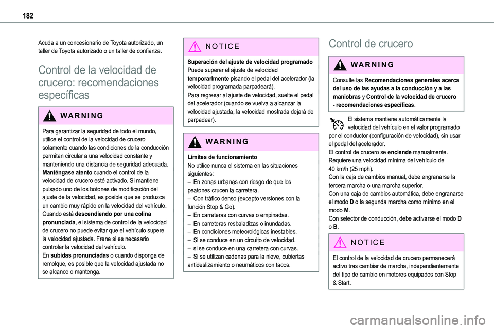 TOYOTA PROACE VERSO EV 2023  Manual del propietario (in Spanish) 182
Acuda a un concesionario de Toyota autorizado, un taller de Toyota autorizado o un taller de confianza.
Control de la velocidad de 
crucero: recomendaciones 
específicas
WARNI NG
Para garantizar 