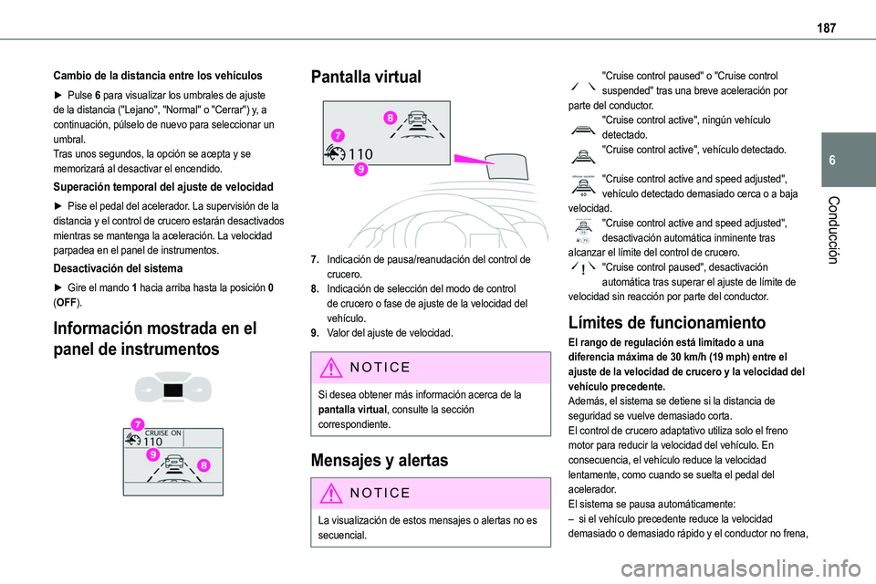 TOYOTA PROACE VERSO EV 2023  Manual del propietario (in Spanish) 187
Conducción
6
Cambio de la distancia entre los vehículos
► Pulse 6 para visualizar los umbrales de ajuste de la distancia ("Lejano", "Normal" o "Cerrar") y, a continuaci