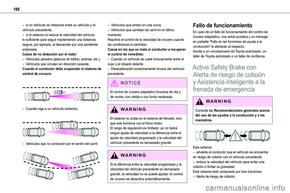 TOYOTA PROACE VERSO EV 2023  Manual del propietario (in Spanish) 188
– si un vehículo se interpone entre su vehículo y el vehículo precedente,– si el sistema no reduce la velocidad del vehículo lo suficiente para seguir manteniendo una distancia segura, por