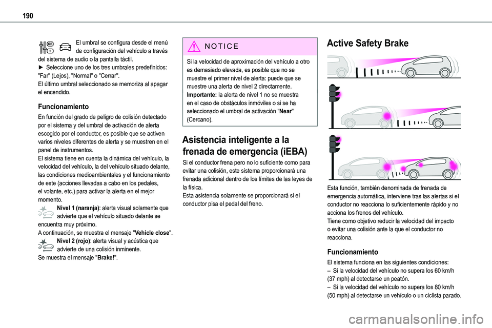TOYOTA PROACE VERSO EV 2023  Manual del propietario (in Spanish) 190
El umbral se configura desde el menú de configuración del vehículo a través del sistema de audio o la pantalla táctil.► Seleccione uno de los tres umbrales predefinidos: "Far" (Lejo