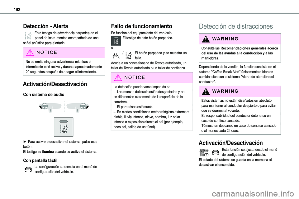 TOYOTA PROACE VERSO EV 2023  Manual del propietario (in Spanish) 192
Detección - Alerta
Este testigo de advertencia parpadea en el panel de instrumentos acompañado de una señal acústica para alertarle.
NOTIC E
No se emite ninguna advertencia mientras el intermi
