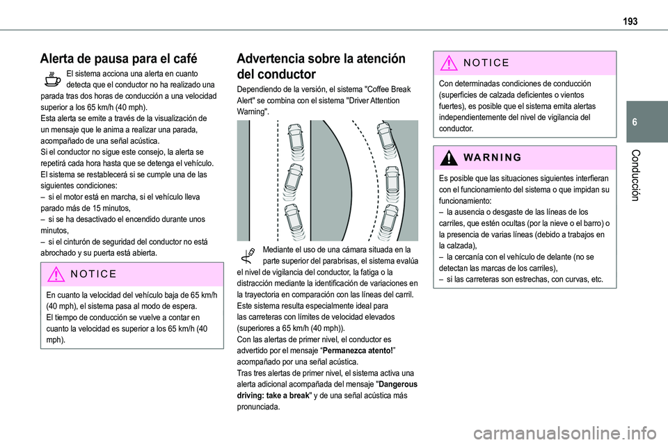 TOYOTA PROACE VERSO EV 2023  Manual del propietario (in Spanish) 193
Conducción
6
Alerta de pausa para el café
El sistema acciona una alerta en cuanto detecta que el conductor no ha realizado una parada tras dos horas de conducción a una velocidad superior a los