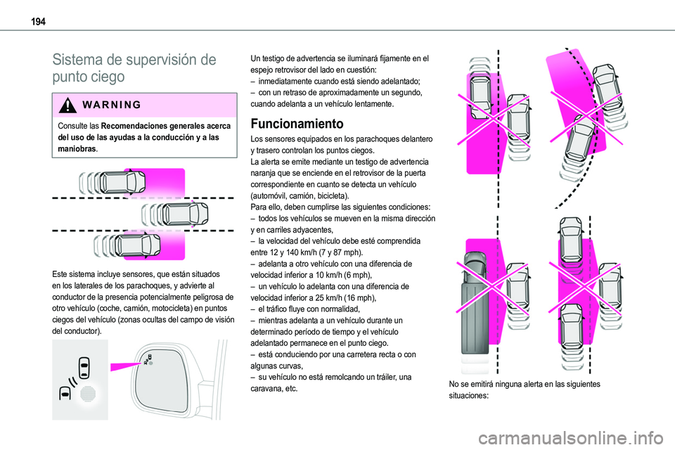 TOYOTA PROACE VERSO EV 2023  Manual del propietario (in Spanish) 194
Sistema de supervisión de 
punto ciego
WARNI NG
Consulte las Recomendaciones generales acerca del uso de las ayudas a la conducción y a las maniobras.
 
 
Este sistema incluye sensores, que est