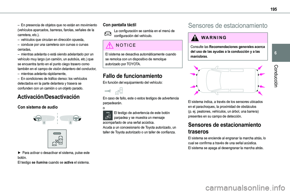 TOYOTA PROACE VERSO EV 2023  Manual del propietario (in Spanish) 195
Conducción
6
– En presencia de objetos que no están en movimiento (vehículos aparcados, barreras, farolas, señales de la carretera, etc.).– vehículos que circulan en dirección opuesta,