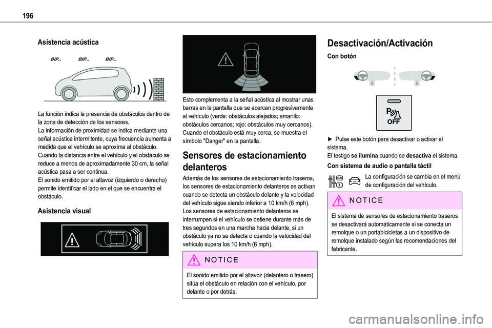 TOYOTA PROACE VERSO EV 2023  Manual del propietario (in Spanish) 196
Asistencia acústica 
 
La función indica la presencia de obstáculos dentro de 
la zona de detección de los sensores.La información de proximidad se indica mediante una señal acústica interm