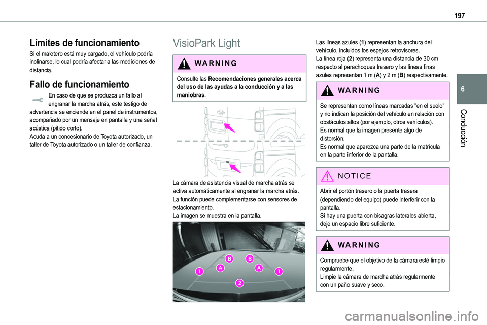 TOYOTA PROACE VERSO EV 2023  Manual del propietario (in Spanish) 197
Conducción
6
Límites de funcionamiento
Si el maletero está muy cargado, el vehículo podría inclinarse, lo cual podría afectar a las mediciones de distancia.
Fallo de funcionamiento
En caso d