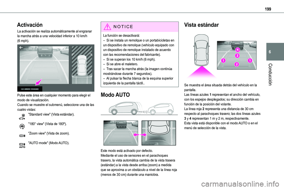 TOYOTA PROACE VERSO EV 2023  Manual del propietario (in Spanish) 199
Conducción
6
Activación
La activación se realiza automáticamente al engranar la marcha atrás a una velocidad inferior a 10 km/h (6 mph). 
 
Pulse este área en cualquier momento para elegir e