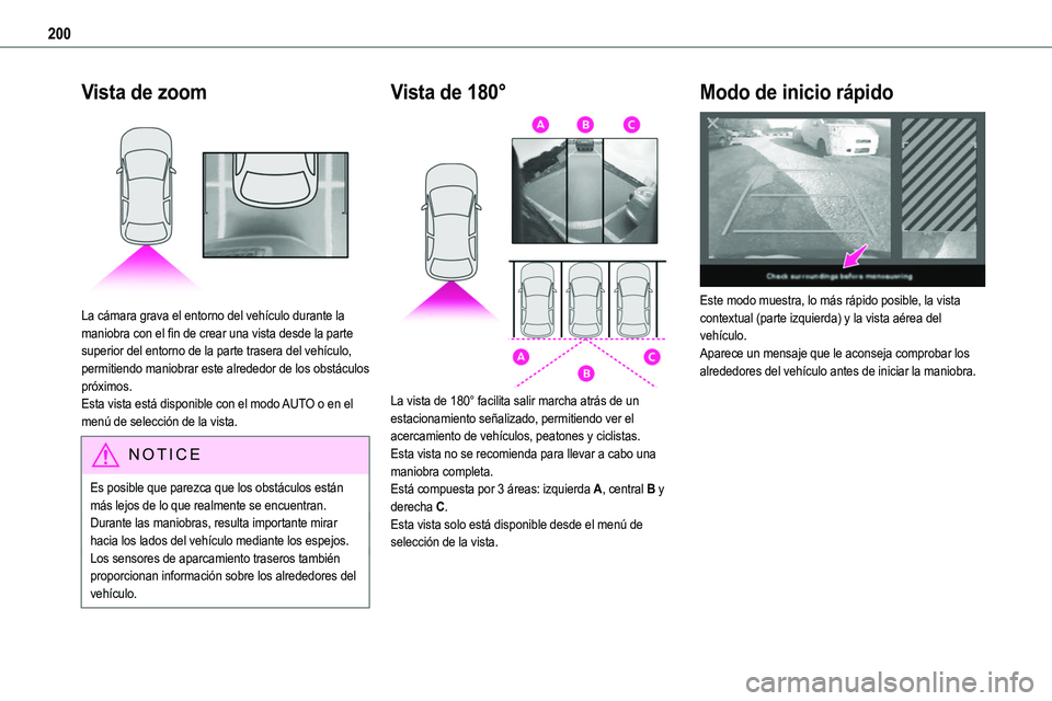 TOYOTA PROACE VERSO EV 2023  Manual del propietario (in Spanish) 200
Vista de zoom 
 
La cámara grava el entorno del vehículo durante la maniobra con el fin de crear una vista desde la parte superior del entorno de la parte trasera del vehículo, permitiendo mani
