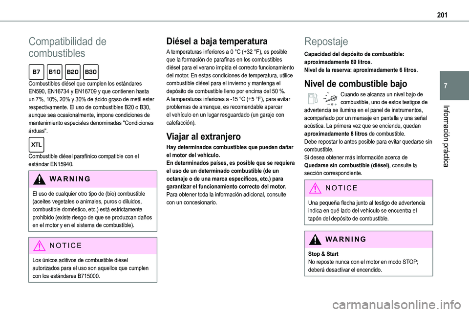 TOYOTA PROACE VERSO EV 2023  Manual del propietario (in Spanish) 201
Información práctica
7
Compatibilidad de 
combustibles  
Combustibles diésel que cumplen los estándares EN590, EN16734 y EN16709 y que contienen hasta un 7%, 10%, 20% y 30% de ácido graso de 