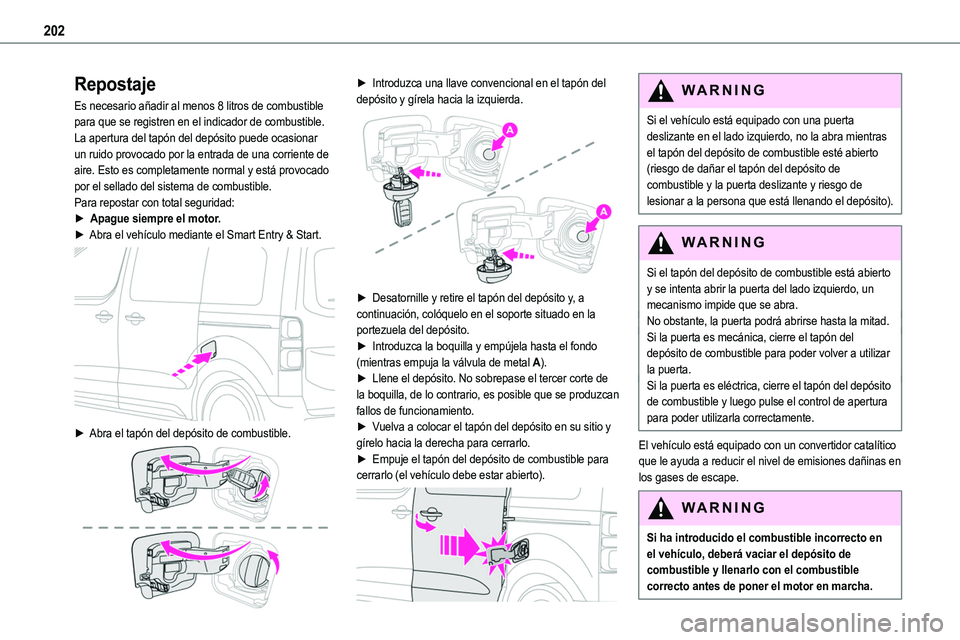 TOYOTA PROACE VERSO EV 2023  Manual del propietario (in Spanish) 202
Repostaje
Es necesario añadir al menos 8 litros de combustible para que se registren en el indicador de combustible.La apertura del tapón del depósito puede ocasionar un ruido provocado por la 