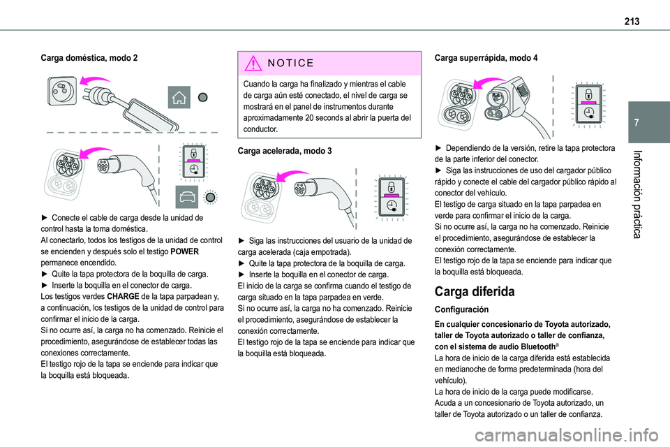 TOYOTA PROACE VERSO EV 2023  Manual del propietario (in Spanish) 213
Información práctica
7
Carga doméstica, modo 2 
  
 
► Conecte el cable de carga desde la unidad de control hasta la toma doméstica.Al conectarlo, todos los testigos de la unidad de control 