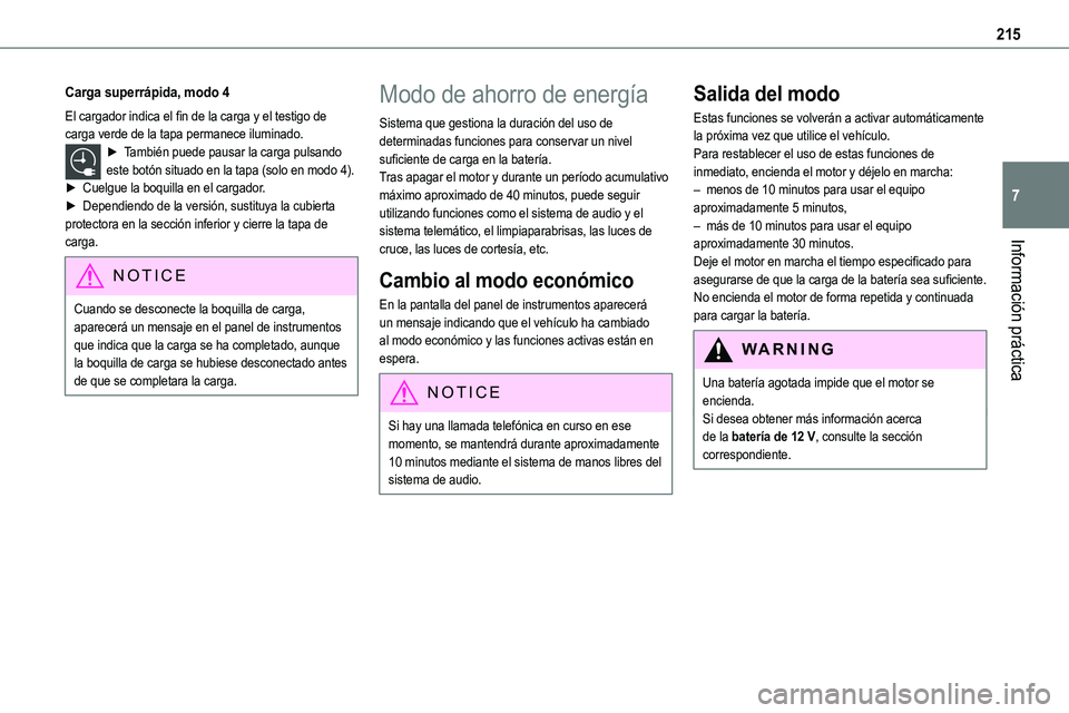 TOYOTA PROACE VERSO EV 2023  Manual del propietario (in Spanish) 215
Información práctica
7
Carga superrápida, modo 4
El cargador indica el fin de la carga y el testigo de carga verde de la tapa permanece iluminado.► También puede pausar la carga pulsando est