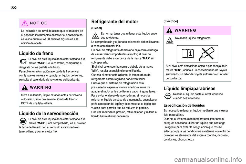 TOYOTA PROACE VERSO EV 2023 Manual del propietario (in Spanish) 222
NOTIC E
La indicación del nivel de aceite que se muestra en el panel de instrumentos al activar el encendido no es válida durante los 30 minutos siguientes a la adición de aceite.
Líquido de TOYOTA PROACE VERSO EV 2023 Manual del propietario (in Spanish) 222
NOTIC E
La indicación del nivel de aceite que se muestra en el panel de instrumentos al activar el encendido no es válida durante los 30 minutos siguientes a la adición de aceite.
Líquido de