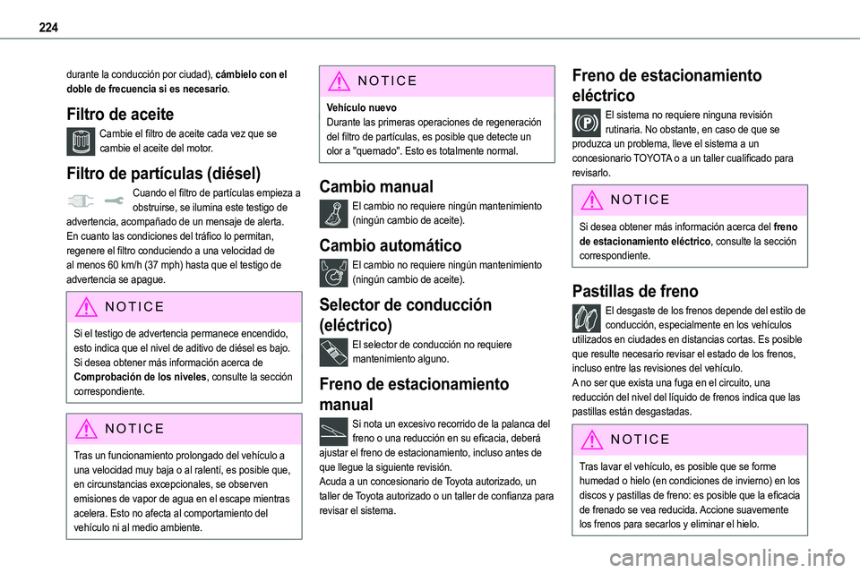 TOYOTA PROACE VERSO EV 2023 Manual del propietario (in Spanish) 224
durante la conducción por ciudad), cámbielo con el doble de frecuencia si es necesario.
Filtro de aceite
Cambie el filtro de aceite cada vez que se cambie el aceite del motor.
Filtro de partícu TOYOTA PROACE VERSO EV 2023 Manual del propietario (in Spanish) 224
durante la conducción por ciudad), cámbielo con el doble de frecuencia si es necesario.
Filtro de aceite
Cambie el filtro de aceite cada vez que se cambie el aceite del motor.
Filtro de partícu