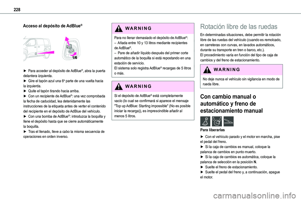 TOYOTA PROACE VERSO EV 2023 Manual del propietario (in Spanish) 228
Acceso al depósito de AdBlue®
► Para acceder al depósito de AdBlue®, abra la puerta delantera izquierda.► Gire el tapón azul una 6a parte de una vuelta hacia la izquierda.► Quite el TOYOTA PROACE VERSO EV 2023 Manual del propietario (in Spanish) 228
Acceso al depósito de AdBlue®
► Para acceder al depósito de AdBlue®, abra la puerta delantera izquierda.► Gire el tapón azul una 6a parte de una vuelta hacia la izquierda.► Quite el