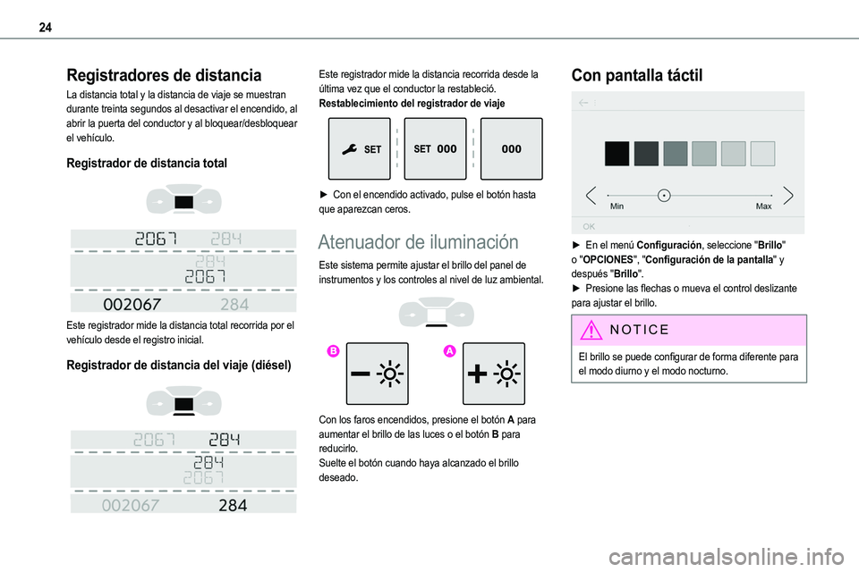 TOYOTA PROACE VERSO EV 2023 Manual del propietario (in Spanish) 24
Registradores de distancia
La distancia total y la distancia de viaje se muestran durante treinta segundos al desactivar el encendido, al abrir la puerta del conductor y al bloquear/desbloquear el TOYOTA PROACE VERSO EV 2023 Manual del propietario (in Spanish) 24
Registradores de distancia
La distancia total y la distancia de viaje se muestran durante treinta segundos al desactivar el encendido, al abrir la puerta del conductor y al bloquear/desbloquear el