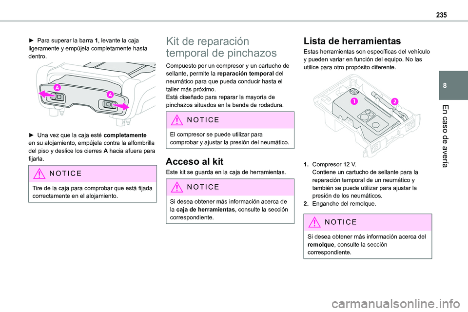 TOYOTA PROACE VERSO EV 2023  Manual del propietario (in Spanish) 235
En caso de avería
8
► Para superar la barra 1, levante la caja ligeramente y empújela completamente hasta dentro. 
 
► Una vez que la caja esté completamente en su alojamiento, empújela co