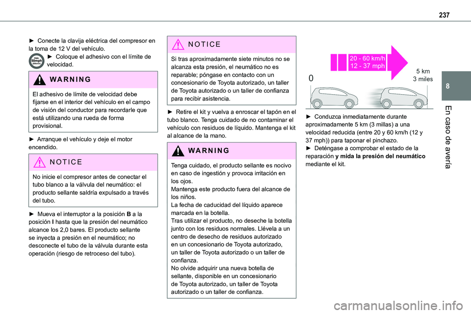 TOYOTA PROACE VERSO EV 2023  Manual del propietario (in Spanish) 237
En caso de avería
8
► Conecte la clavija eléctrica del compresor en la toma de 12 V del vehículo.► Coloque el adhesivo con el límite de velocidad.
WARNI NG
El adhesivo de límite de veloci