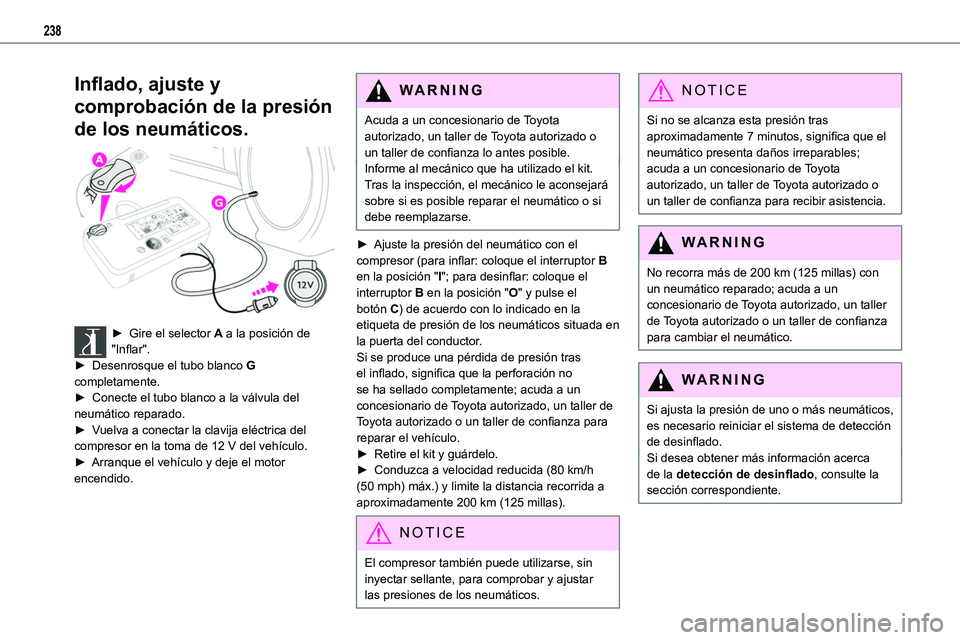 TOYOTA PROACE VERSO EV 2023  Manual del propietario (in Spanish) 238
Inflado, ajuste y 
comprobación de la presión 
de los neumáticos. 
 
► Gire el selector A a la posición de "Inflar".► Desenrosque el tubo blanco G completamente.► Conecte el tubo