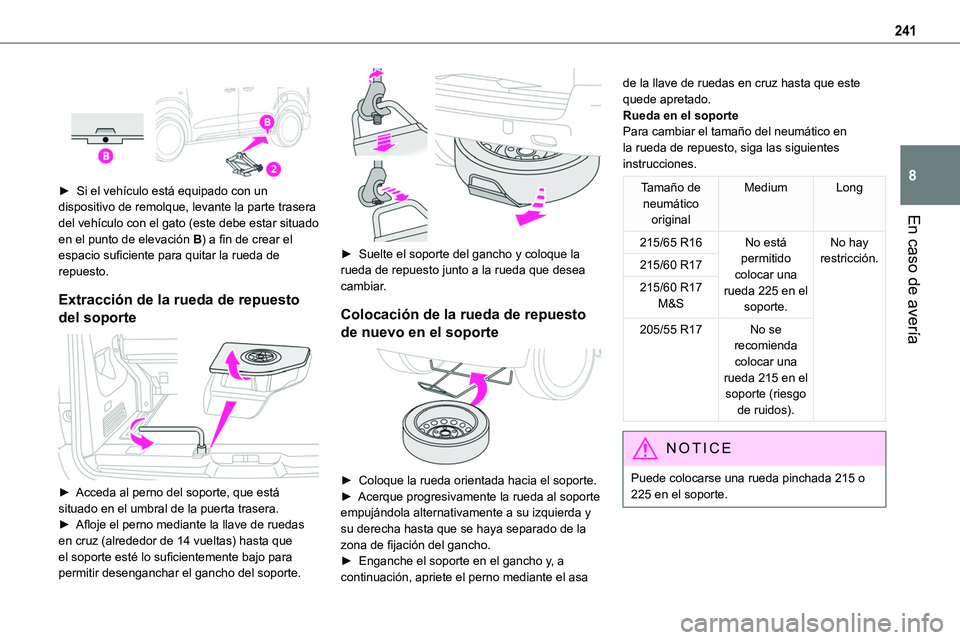 TOYOTA PROACE VERSO EV 2023 Manual del propietario (in Spanish) 241
En caso de avería
8
► Si el vehículo está equipado con un dispositivo de remolque, levante la parte trasera del vehículo con el gato (este debe estar situado en el punto de elevación B) TOYOTA PROACE VERSO EV 2023 Manual del propietario (in Spanish) 241
En caso de avería
8
► Si el vehículo está equipado con un dispositivo de remolque, levante la parte trasera del vehículo con el gato (este debe estar situado en el punto de elevación B)