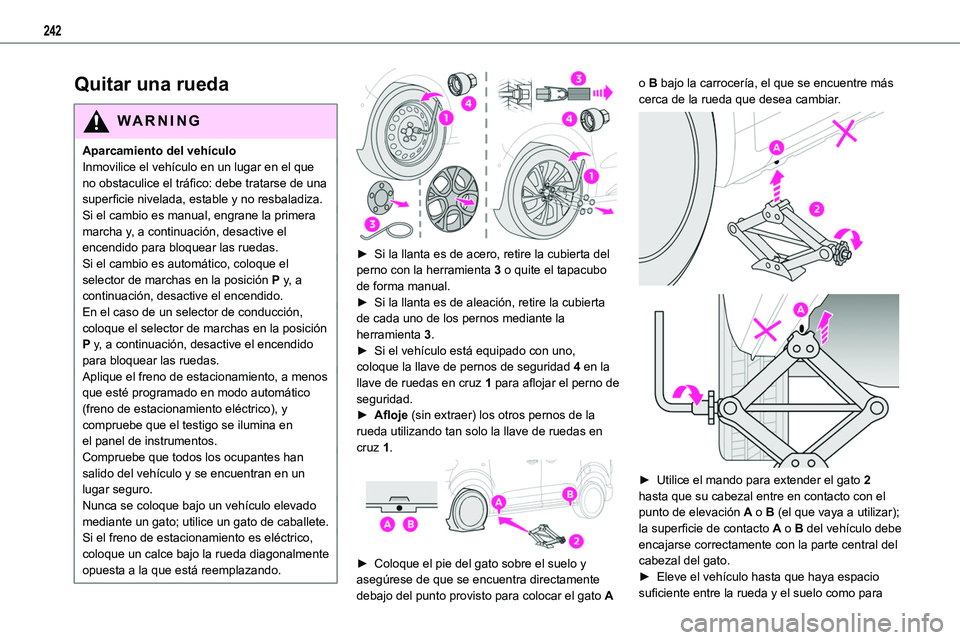 TOYOTA PROACE VERSO EV 2023 Manual del propietario (in Spanish) 242
Quitar una rueda
WARNI NG
Aparcamiento del vehículoInmovilice el vehículo en un lugar en el que no obstaculice el tráfico: debe tratarse de una superficie nivelada, estable y no resbaladiza.Si TOYOTA PROACE VERSO EV 2023 Manual del propietario (in Spanish) 242
Quitar una rueda
WARNI NG
Aparcamiento del vehículoInmovilice el vehículo en un lugar en el que no obstaculice el tráfico: debe tratarse de una superficie nivelada, estable y no resbaladiza.Si