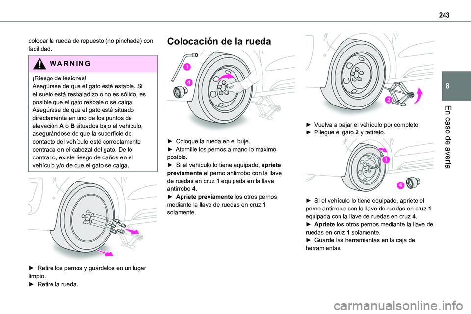 TOYOTA PROACE VERSO EV 2023 Manual del propietario (in Spanish) 243
En caso de avería
8
colocar la rueda de repuesto (no pinchada) con facilidad.
WARNI NG
¡Riesgo de lesiones!Asegúrese de que el gato esté estable. Si el suelo está resbaladizo o no es sólido, TOYOTA PROACE VERSO EV 2023 Manual del propietario (in Spanish) 243
En caso de avería
8
colocar la rueda de repuesto (no pinchada) con facilidad.
WARNI NG
¡Riesgo de lesiones!Asegúrese de que el gato esté estable. Si el suelo está resbaladizo o no es sólido,
