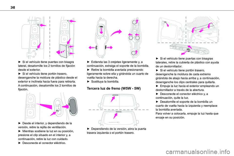TOYOTA PROACE VERSO EV 2023 Manual del propietario (in Spanish) 248
► Si el vehículo tiene puertas con bisagra lateral, desatornille los 2 tornillos de fijación desde el exterior.► Si el vehículo tiene portón trasero, desenganche la moldura de plástico TOYOTA PROACE VERSO EV 2023 Manual del propietario (in Spanish) 248
► Si el vehículo tiene puertas con bisagra lateral, desatornille los 2 tornillos de fijación desde el exterior.► Si el vehículo tiene portón trasero, desenganche la moldura de plástico