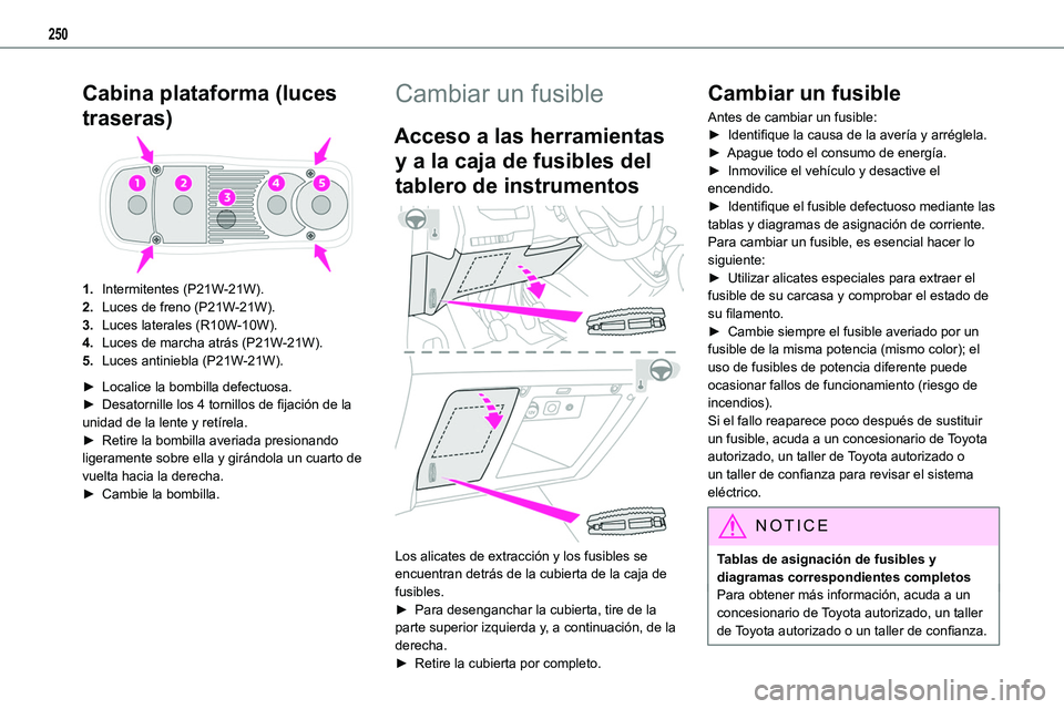 TOYOTA PROACE VERSO EV 2023 Manual del propietario (in Spanish) 250
Cabina plataforma (luces
traseras)
1.Intermitentes (P21W-21W).
2.Luces de freno (P21W-21W).
3.Luces laterales (R10W-10W).
4.Luces de marcha atrás (P21W-21W).
5.Luces antiniebla (P21W-21W).
► L TOYOTA PROACE VERSO EV 2023 Manual del propietario (in Spanish) 250
Cabina plataforma (luces
traseras)
1.Intermitentes (P21W-21W).
2.Luces de freno (P21W-21W).
3.Luces laterales (R10W-10W).
4.Luces de marcha atrás (P21W-21W).
5.Luces antiniebla (P21W-21W).
► L