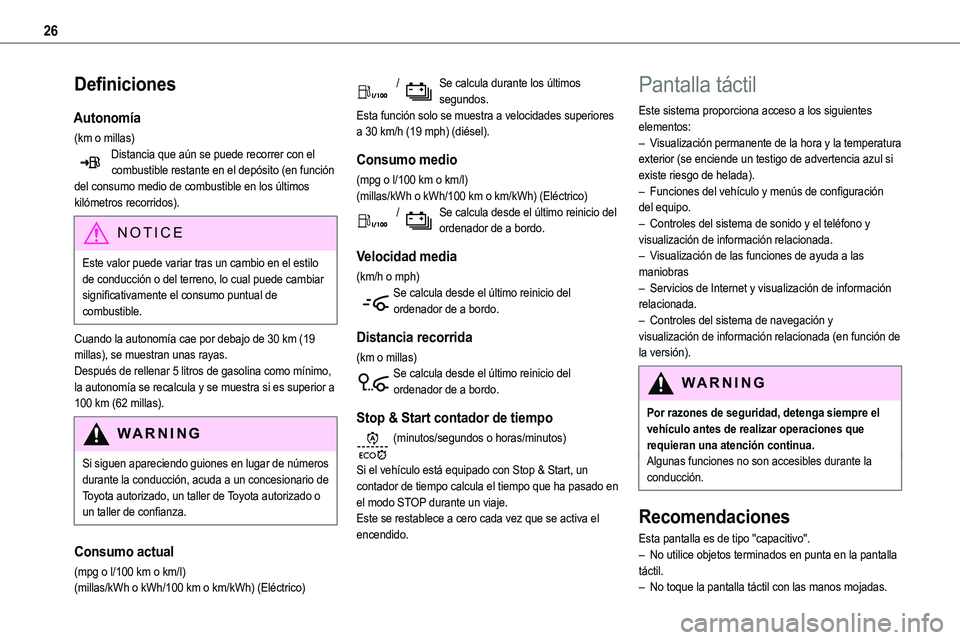 TOYOTA PROACE VERSO EV 2023 Manual del propietario (in Spanish) 26
Definiciones
Autonomía
(km o millas)Distancia que aún se puede recorrer con el combustible restante en el depósito (en función del consumo medio de combustible en los últimos kilómetros recor TOYOTA PROACE VERSO EV 2023 Manual del propietario (in Spanish) 26
Definiciones
Autonomía
(km o millas)Distancia que aún se puede recorrer con el combustible restante en el depósito (en función del consumo medio de combustible en los últimos kilómetros recor