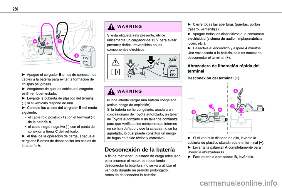 TOYOTA PROACE VERSO EV 2023  Manual del propietario (in Spanish) 256
 
► Apague el cargador B antes de conectar los cables a la batería para evitar la formación de chispas peligrosas.► Asegúrese de que los cables del cargador estén en buen estado.►  Levan