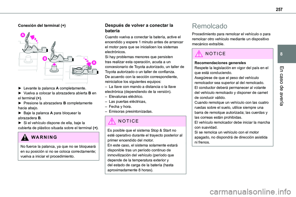 TOYOTA PROACE VERSO EV 2023  Manual del propietario (in Spanish) 257
En caso de avería
8
Conexión del terminal (+) 
 
► Levante la palanca A completamente.► Vuelva a colocar la abrazadera abierta B en el terminal (+).► Presione la abrazadera B completamente