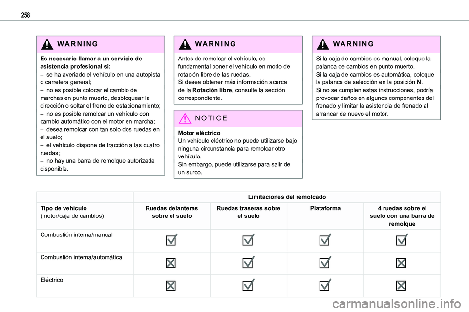 TOYOTA PROACE VERSO EV 2023  Manual del propietario (in Spanish) 258
WARNI NG
Es necesario llamar a un servicio de asistencia profesional si:– se ha averiado el vehículo en una autopista o carretera general;– no es posible colocar el cambio de marchas en punto