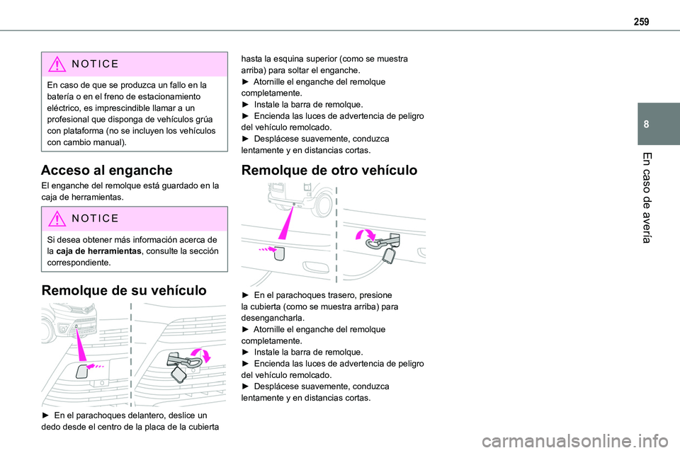 TOYOTA PROACE VERSO EV 2023  Manual del propietario (in Spanish) 259
En caso de avería
8
NOTIC E
En caso de que se produzca un fallo en la batería o en el freno de estacionamiento eléctrico, es imprescindible llamar a un profesional que disponga de vehículos gr