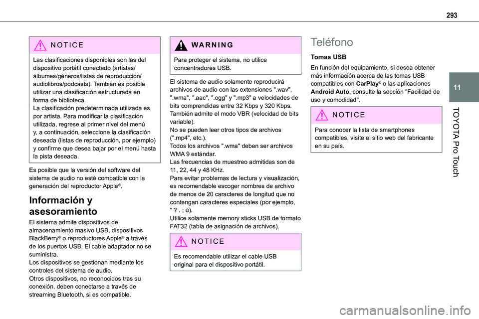 TOYOTA PROACE VERSO EV 2023  Manual del propietario (in Spanish) 293
TOYOTA Pro Touch
11
NOTIC E
Las clasificaciones disponibles son las del dispositivo portátil conectado (artistas/álbumes/géneros/listas de reproducción/audiolibros/podcasts). También es posib
