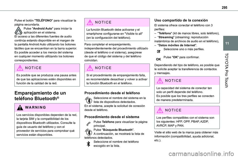 TOYOTA PROACE VERSO EV 2023  Manual del propietario (in Spanish) 295
TOYOTA Pro Touch
11
Pulse el botón "TELÉFONO" para visualizar la página secundaria.Pulse "Android Auto" para iniciar la aplicación en el sistema.El acceso a las diferentes fuen
